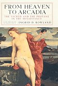 From Heaven to Arcadia The Sacred & the Profane in the Renaissance