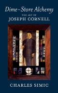 Dime Store Alchemy the Art of Joseph Cornell