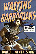 Waiting for the Barbarians Essays on Culture High & Low 1996 2011