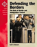 Defending the Borders: The Role of Border and Immigration Control (Lucent Library of Homeland Security)