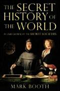 Secret History of the World As Laid Down by the Secret Societies