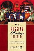 Russian Heritage Cookbook A Culinary Heritage Preserved in 360 Authentic Recipes