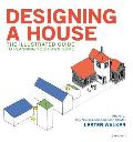 Designing a House An Illustrated Guide to Designing Your Own Home