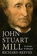 John Stuart Mill Victorian Firebrand