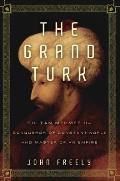 Grand Turk Sultan Mehmet II Conqueror of Constantinople & Master of an Empire
