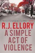 Simple Act of Violence A Thriller