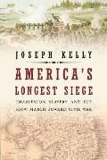 Americas Longest Siege Charleston Slavery & the Slow March Toward Civil War