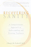 Recovering Sanity A Compassionate Approach to Understanding & Treating Pyschosis