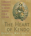 Heart of Kendo A Comprehensive Introduction to the Philosophy & Practice of the Art of the Sword