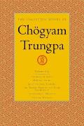 The Collected Works of Ch?gyam Trungpa, Volume 6: Glimpses of Space-Orderly Chaos-Secret Beyond Thought-The Tibetan Book of the Dead: Commentary-Trans