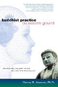 Buddhist Practice on Western Ground Reconciling Eastern Ideals & Western Psychology