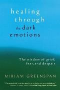 Healing Through The Dark Emotions The Wisdom Of Grief Fear & Despair