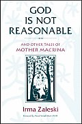 God Is Not Reasonable & Other Tales of Mother Macrina