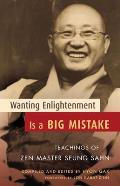 Wanting Enlightenment Is a Big Mistake: Teachings of Zen Master Seung Sahn