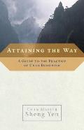 Attaining the Way A Guide to the Practice of Chan Buddhism