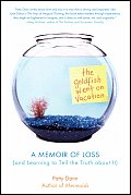 Goldfish Went On Vacation A Memoir Of Loss & Learning to Tell the Truth about It