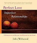 Perfect Love, Imperfect Relationships: A Workshop on Healing the Wound of the Heart