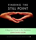 Finding the Still Point A Beginners Guide to Zen Meditation