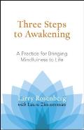 Three Steps to Awakening A Practice for Bringing Mindfulness to Life