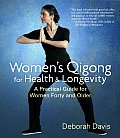 Womens Qigong for Health & Longevity A Practical Guide for Women Forty & Older