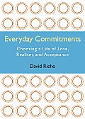 Everyday Commitments Choosing a Life of Love Realism & Acceptance