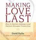 Making Love Last How to Sustain Intimacy & Nurture Genuine Connection