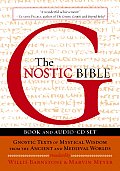 Gnostic Bible Gnostic Texts of Mystical Wisdom from the Ancient & Medieval Worlds