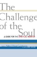 Challenge of the Soul Finding Strength in Trying Times A Guide for the Spiritual Warrior