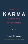 Karma What It Is What It Isnt Why It Matters
