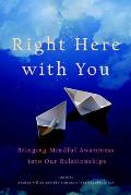 Right Here with You: Bringing Mindful Awareness Into Our Relationships