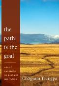 The Path Is the Goal: A Basic Handbook of Buddhist Meditation