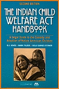 The Indian Child Welfare ACT Handbook: A Legal Guide to the Custody and Adoption of Native American Children [With CDROM]
