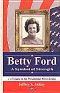 Betty Ford A Symbol Of Strength