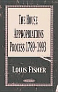 The House Appropriations Process 1789-1993
