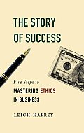 The Story of Success: Five Steps to Mastering Ethics in Business