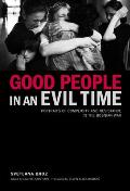 Good People in an Evil Time: Portraits of Complicity and Resistance in the Bosnian War