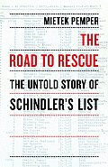 Road to Rescue The Untold Story of Schindlers List