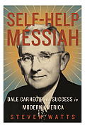 Self Help Messiah Dale Carnegie & Success in Modern America