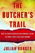 Butchers Trail How the Search for Balkan War Criminals Became the Worlds Most Successful Manhunt