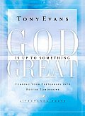 God Is Up to Something Great: Turning Your Yesterdays Into Better Tomorrows (Lifechange Books)