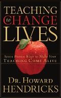 Teaching to Change Lives Seven Proven Ways to Make Your Teaching Come Alive