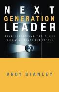 Next Generation Leader Five Essentials for Those Who Will Shape the Future