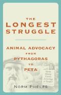 The Longest Struggle: Animal Advocacy from Pythagoras to Peta