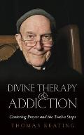 Divine Therapy & Addiction AA & Centering Prayer & The Twelve Steps