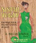 Sistah Vegan Black Female Vegans Speak on Food Identity Health & Society