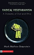 Radical Vegetarianism A Dialectic of Diet & Ethic