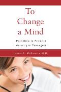 To Change a Mind Parenting to Promote Maturity in Teenagers
