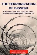 The Terrorization of Dissent: Corporate Repression, Legal Corruption, and the Animal Enterprise Terrorism ACT