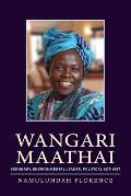Wangari Maathai: Visionary, Environmental Leader, Political Activist