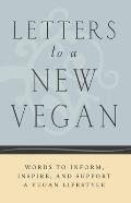 Letters to a New Vegan: Words to Inform, Inspire, and Support a Vegan Lifestyle